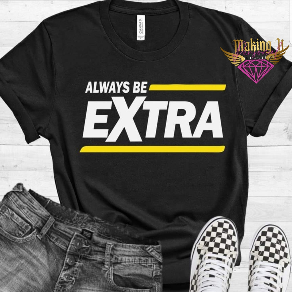 Always be Extra tee