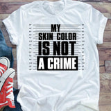 My Skin Color is NOT a Crime T-Shirt